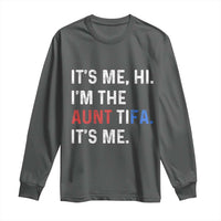 Funny Aunt Tifa Long Sleeve Shirt Its Me Hi I Am The Aunt Tifa Fight Fascism Protest - Wonder Print Shop