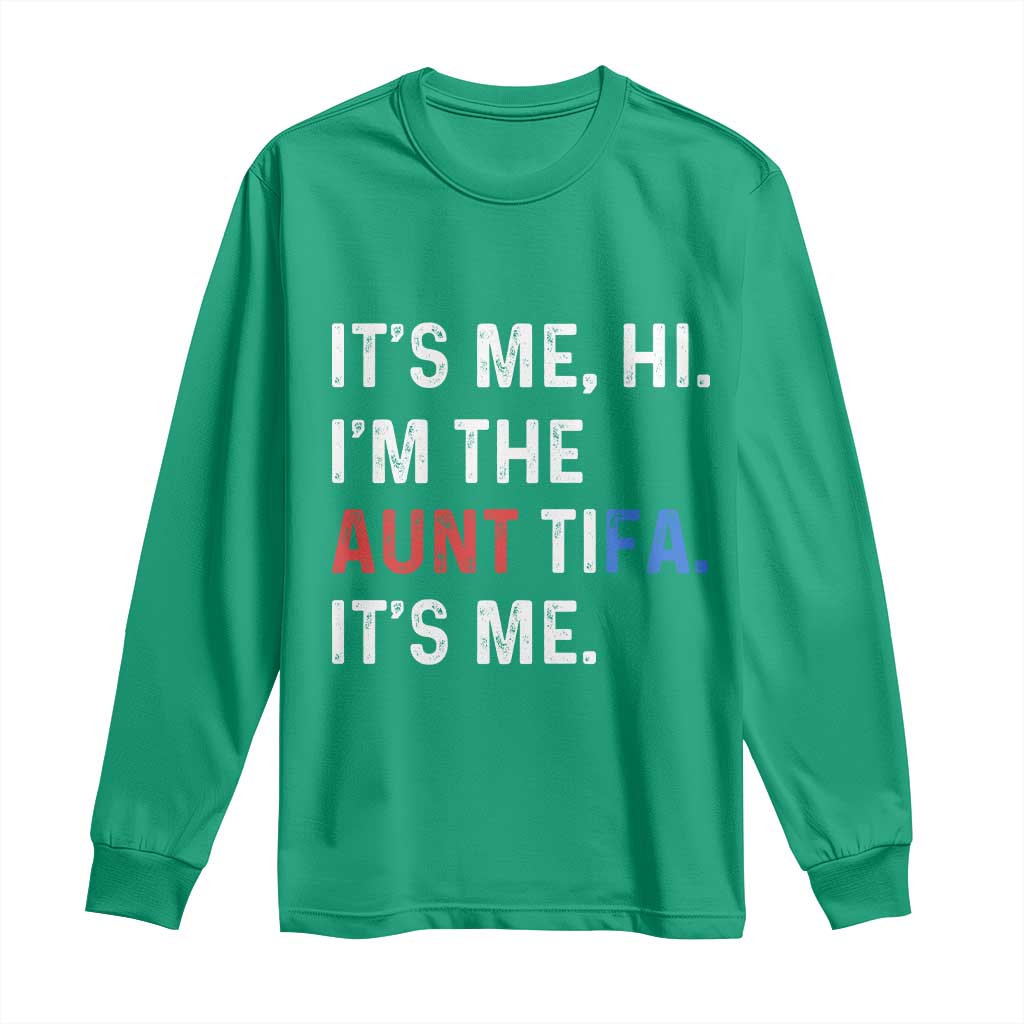 Funny Aunt Tifa Long Sleeve Shirt Its Me Hi I Am The Aunt Tifa Fight Fascism Protest - Wonder Print Shop