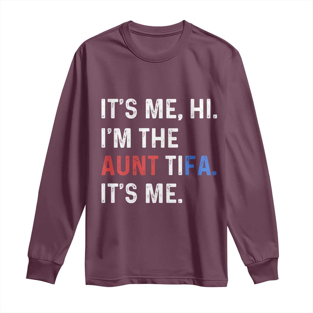 Funny Aunt Tifa Long Sleeve Shirt Its Me Hi I Am The Aunt Tifa Fight Fascism Protest - Wonder Print Shop