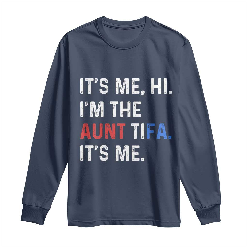 Funny Aunt Tifa Long Sleeve Shirt Its Me Hi I Am The Aunt Tifa Fight Fascism Protest - Wonder Print Shop
