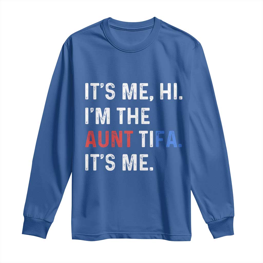 Funny Aunt Tifa Long Sleeve Shirt Its Me Hi I Am The Aunt Tifa Fight Fascism Protest - Wonder Print Shop