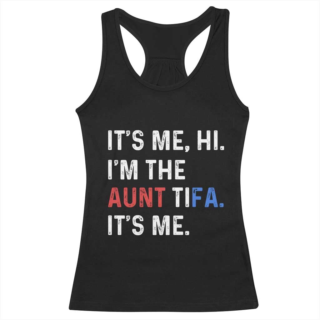 Funny Aunt Tifa Racerback Tank Top Its Me Hi I Am The Aunt Tifa Fight Fascism Protest - Wonder Print Shop