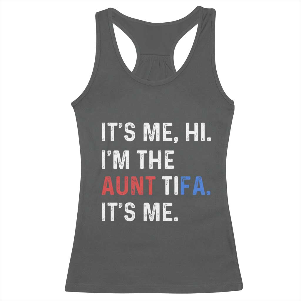 Funny Aunt Tifa Racerback Tank Top Its Me Hi I Am The Aunt Tifa Fight Fascism Protest - Wonder Print Shop