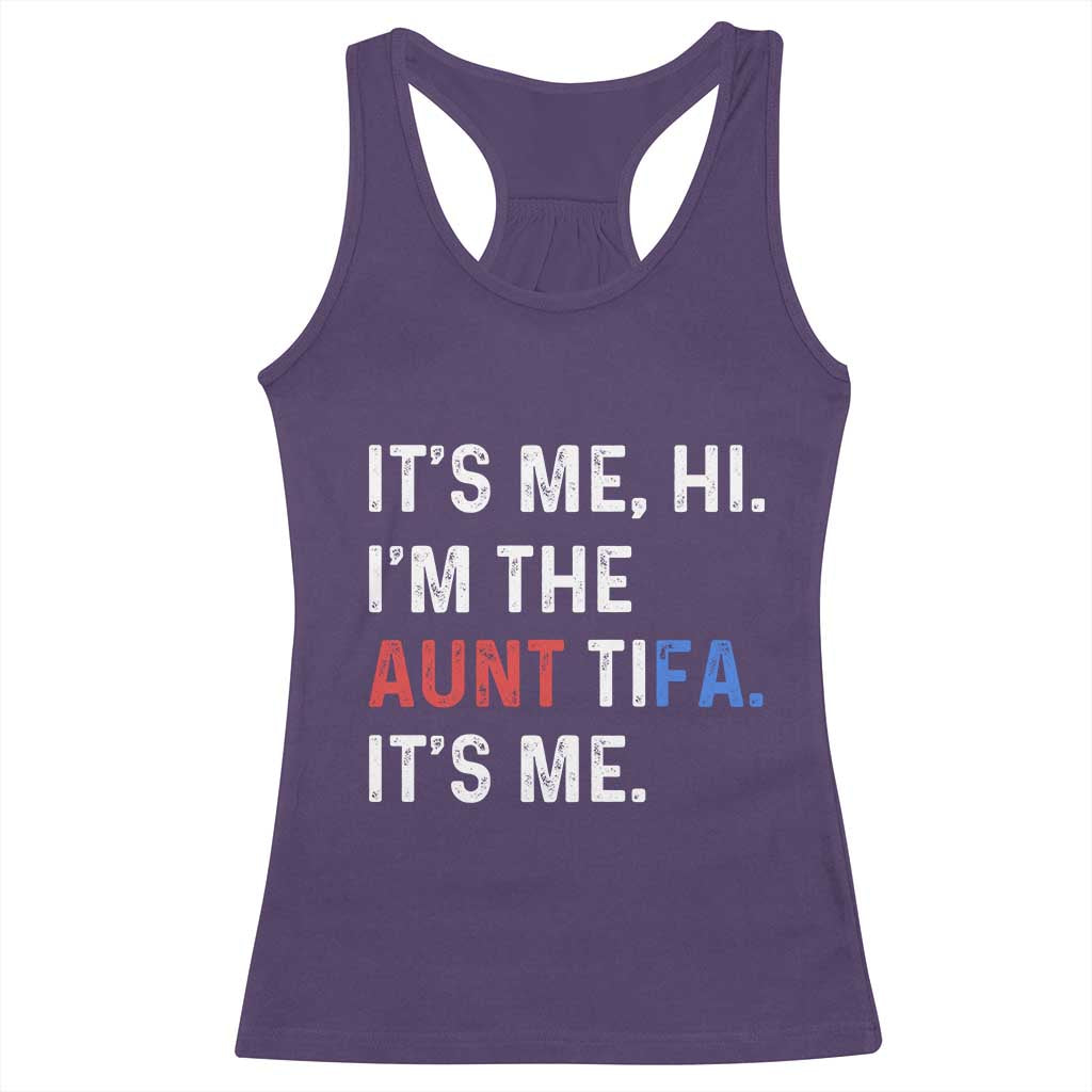 Funny Aunt Tifa Racerback Tank Top Its Me Hi I Am The Aunt Tifa Fight Fascism Protest - Wonder Print Shop