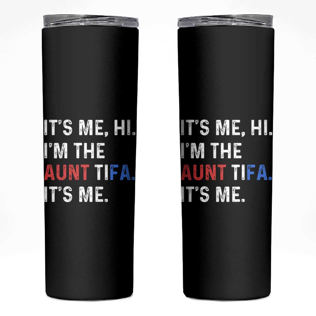 Funny Aunt Tifa Skinny Tumbler Its Me Hi I Am The Aunt Tifa Fight Fascism Protest - Wonder Print Shop