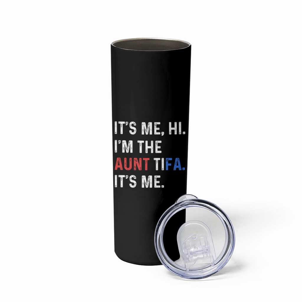 Funny Aunt Tifa Skinny Tumbler Its Me Hi I Am The Aunt Tifa Fight Fascism Protest - Wonder Print Shop