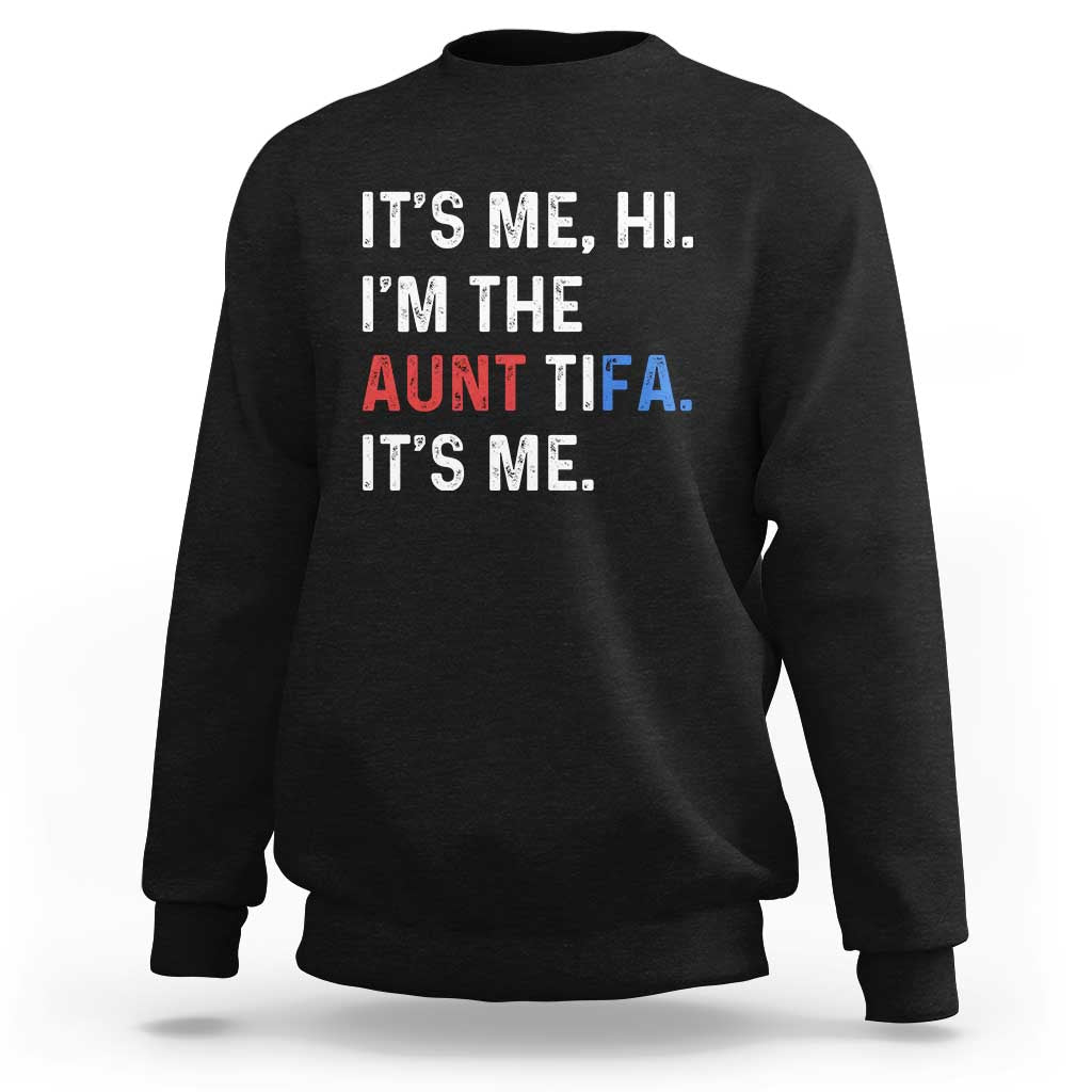Funny Aunt Tifa Sweatshirt Its Me Hi I Am The Aunt Tifa Fight Fascism Protest - Wonder Print Shop