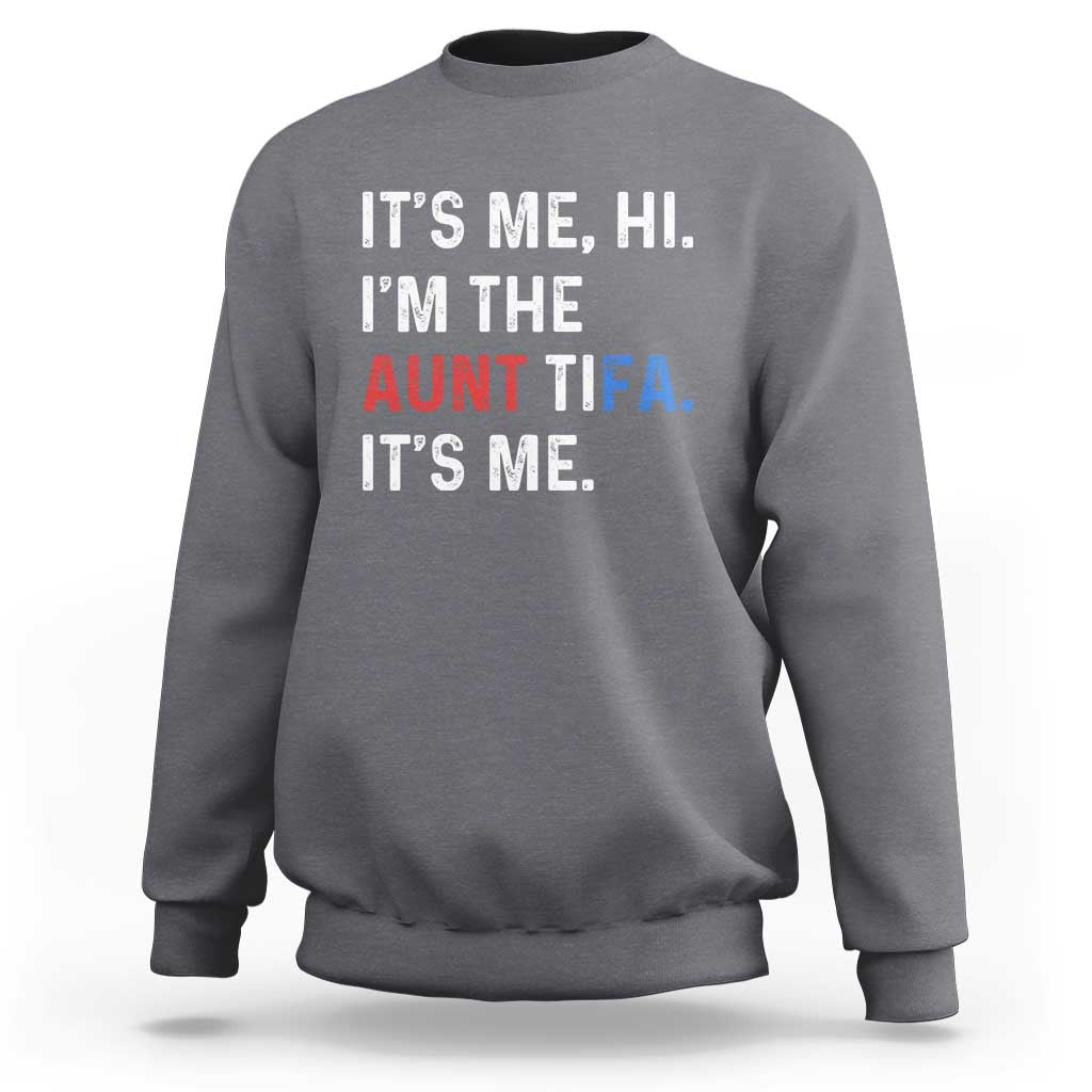 Funny Aunt Tifa Sweatshirt Its Me Hi I Am The Aunt Tifa Fight Fascism Protest - Wonder Print Shop