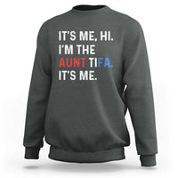 Funny Aunt Tifa Sweatshirt Its Me Hi I Am The Aunt Tifa Fight Fascism Protest - Wonder Print Shop
