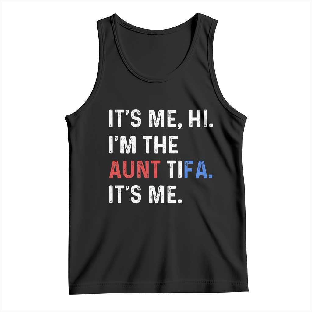Funny Aunt Tifa Tank Top Its Me Hi I Am The Aunt Tifa Fight Fascism Protest - Wonder Print Shop