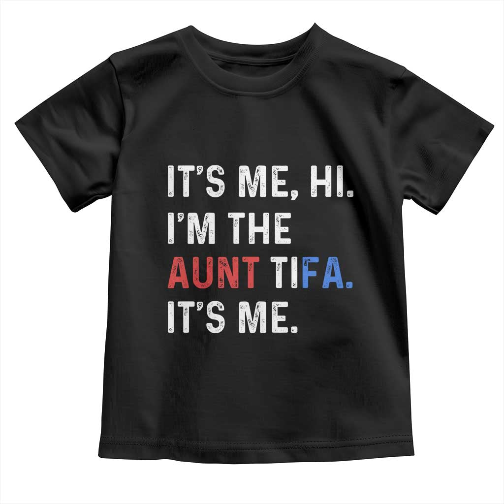 Funny Aunt Tifa Toddler T Shirt Its Me Hi I Am The Aunt Tifa Fight Fascism Protest - Wonder Print Shop