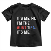 Funny Aunt Tifa Toddler T Shirt Its Me Hi I Am The Aunt Tifa Fight Fascism Protest - Wonder Print Shop