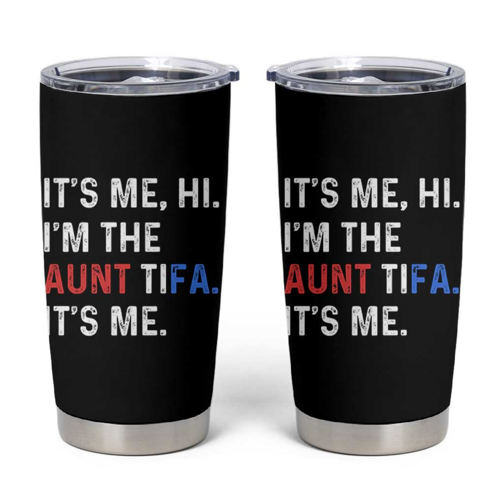 Funny Aunt Tifa Tumbler Cup Its Me Hi I Am The Aunt Tifa Fight Fascism Protest - Wonder Print Shop