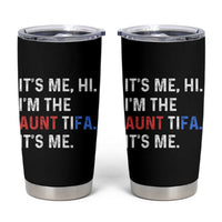 Funny Aunt Tifa Tumbler Cup Its Me Hi I Am The Aunt Tifa Fight Fascism Protest - Wonder Print Shop