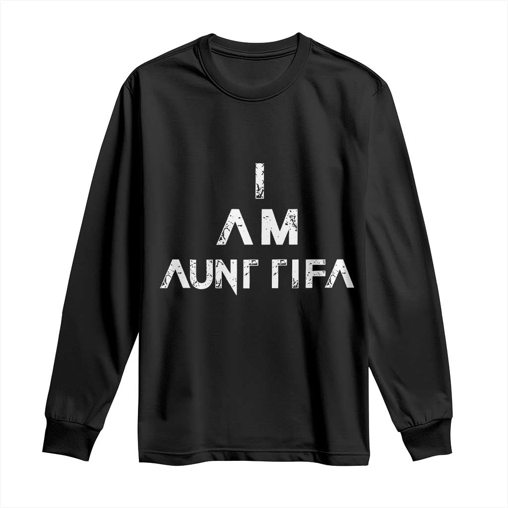 Funny I Am Aunt Tifa Long Sleeve Shirt Political Satire Fight Fascism Protest - Wonder Print Shop