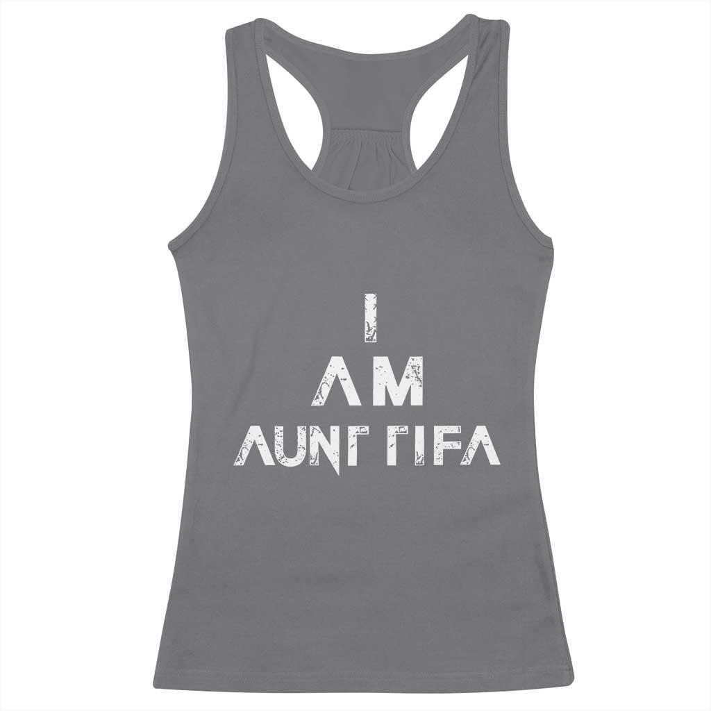 Funny I Am Aunt Tifa Racerback Tank Top Political Satire Fight Fascism Protest - Wonder Print Shop