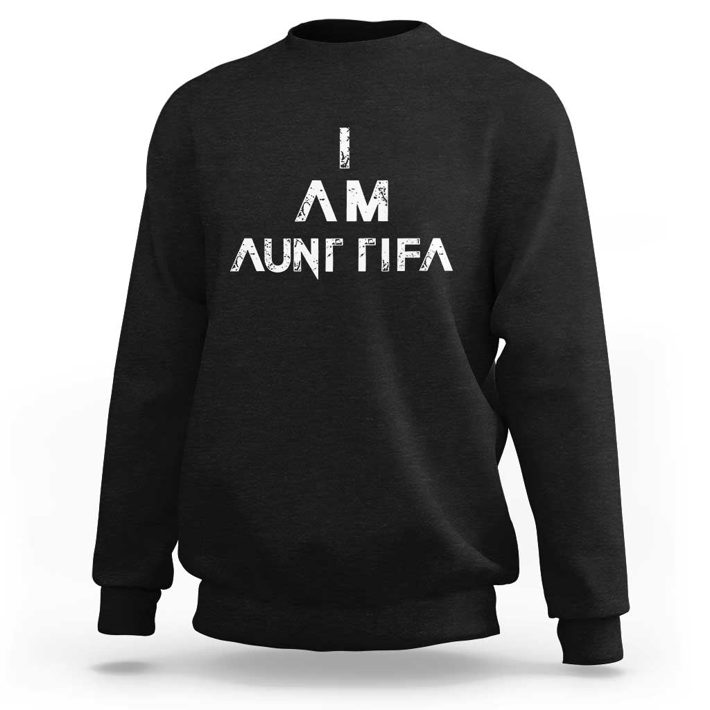 Funny I Am Aunt Tifa Sweatshirt Political Satire Fight Fascism Protest - Wonder Print Shop