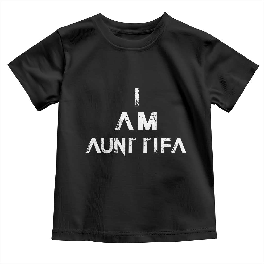 Funny I Am Aunt Tifa Toddler T Shirt Political Satire Fight Fascism Protest - Wonder Print Shop