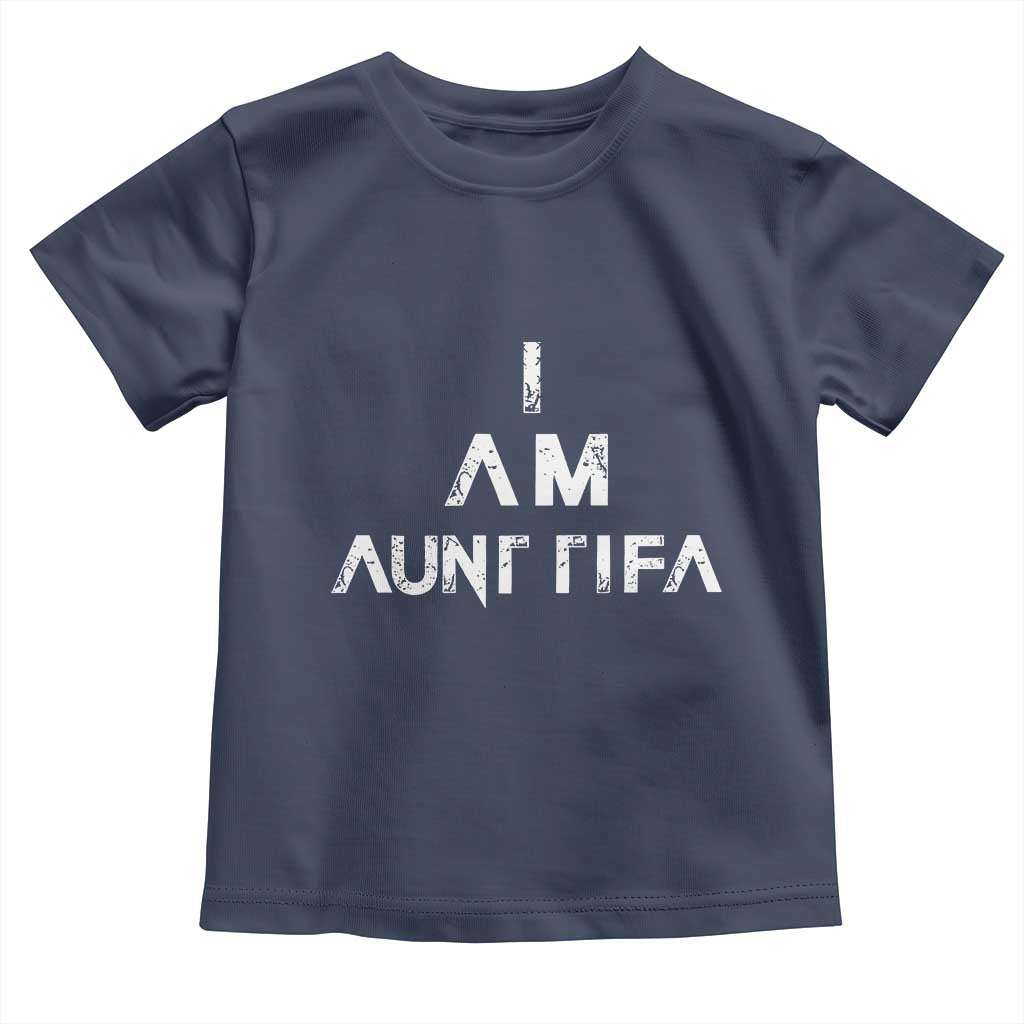 Funny I Am Aunt Tifa Toddler T Shirt Political Satire Fight Fascism Protest - Wonder Print Shop