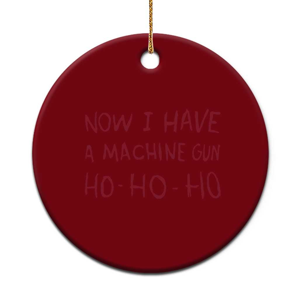 Now I Have A Machine Gun Ceramic Ornament Funny Xmas 90s Movie - Wonder Print Shop