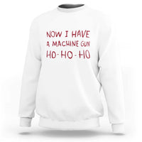 Now I Have A Machine Gun Sweatshirt Funny Xmas 90s Movie - Wonder Print Shop