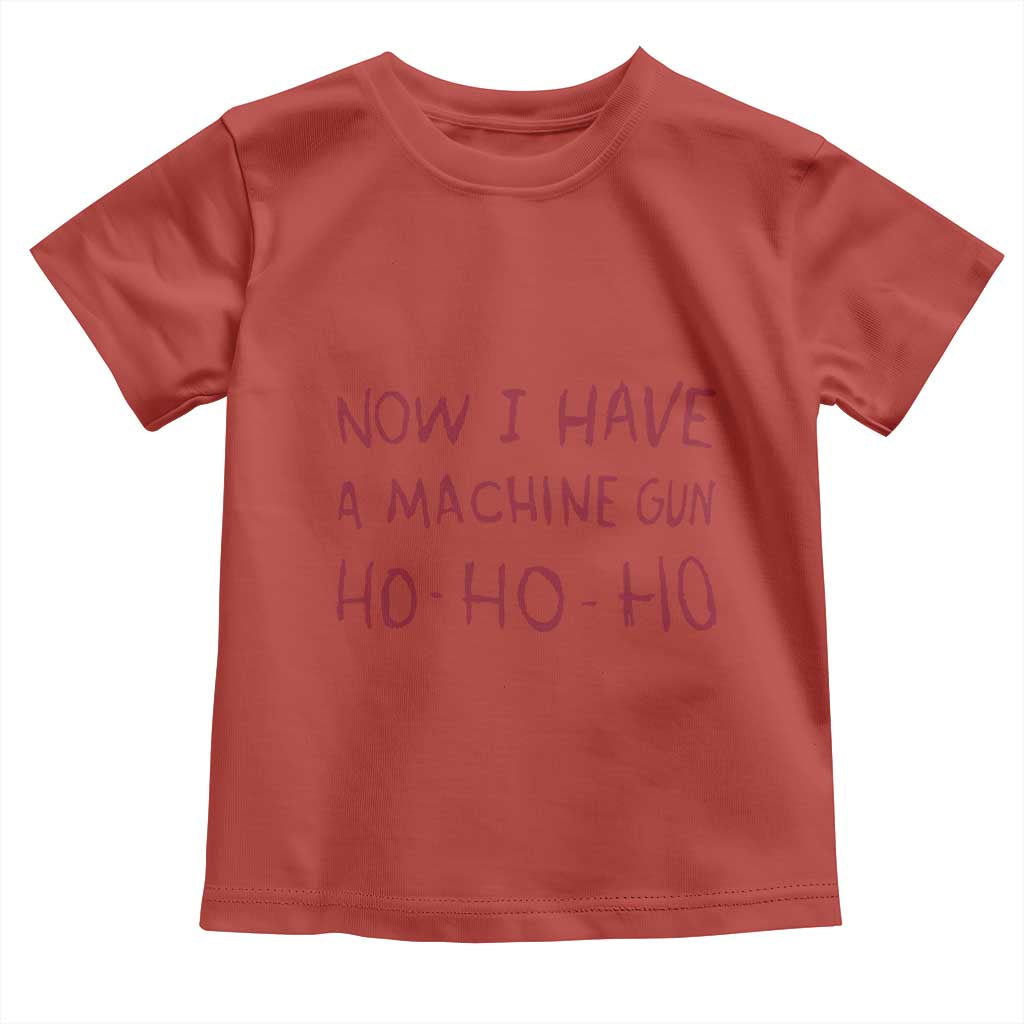 Now I Have A Machine Gun Toddler T Shirt Funny Xmas 90s Movie - Wonder Print Shop