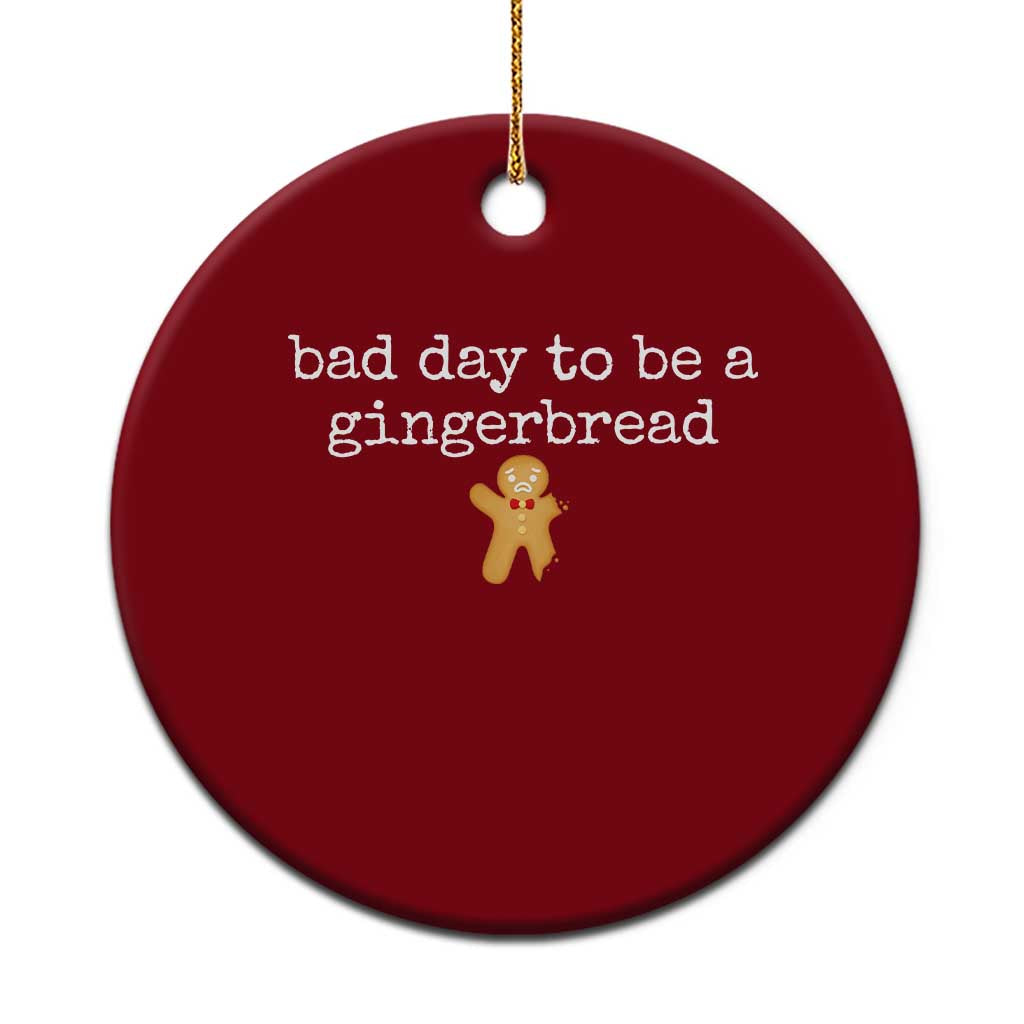 Funny Bad Day To Be A Gingerbread Christmas Ceramic Ornament Xmas Cookie Lover - Wonder Print Shop