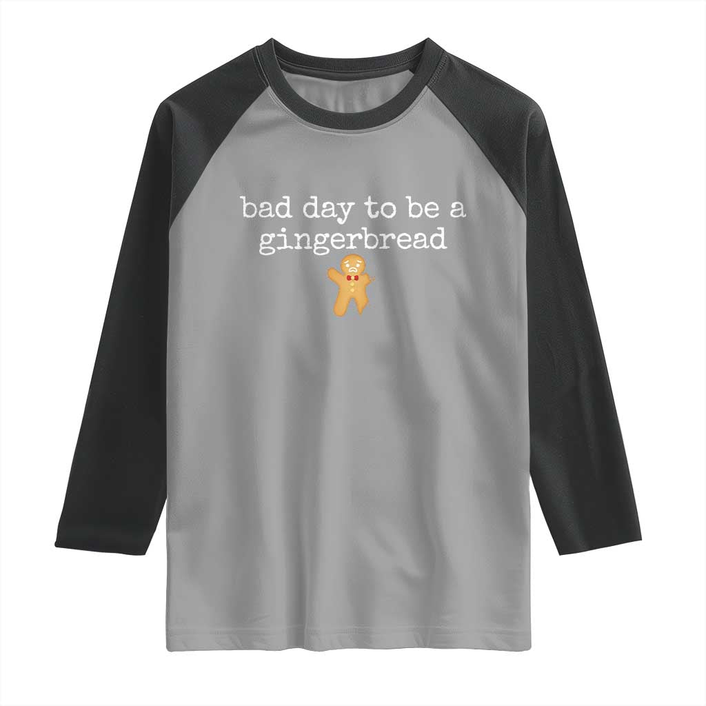 Funny Bad Day To Be A Gingerbread Christmas Raglan Shirt Xmas Cookie Lover - Wonder Print Shop