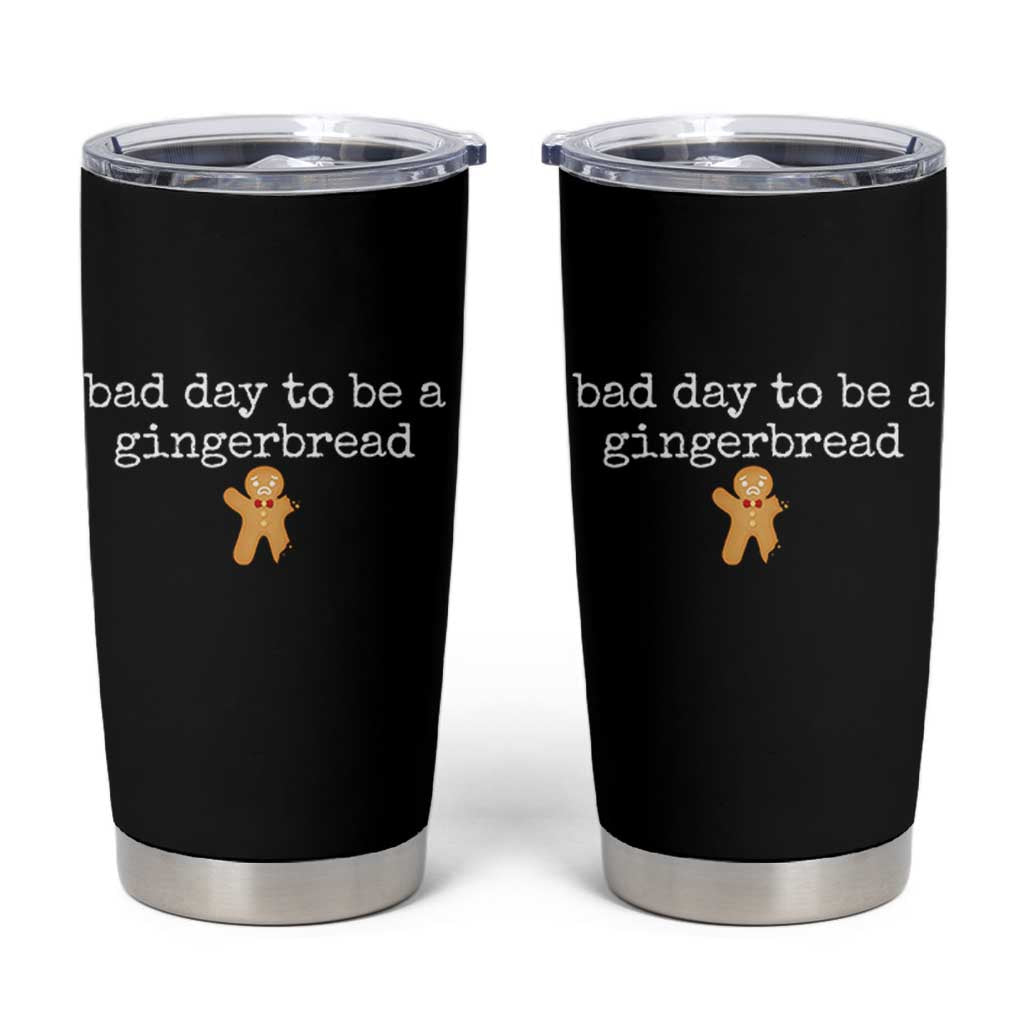 Funny Bad Day To Be A Gingerbread Christmas Tumbler Cup Xmas Cookie Lover - Wonder Print Shop