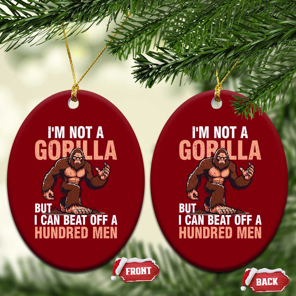 I'm Not A Gorilla But I Can't Beat Off A Hundred Men Ceramic Ornament Funny Bigfoot Meme - Wonder Print Shop