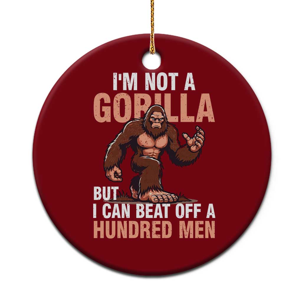 I'm Not A Gorilla But I Can't Beat Off A Hundred Men Ceramic Ornament Funny Bigfoot Meme - Wonder Print Shop
