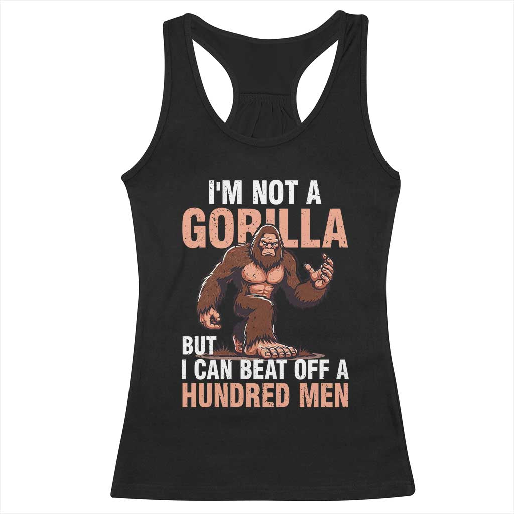 I'm Not A Gorilla But I Can't Beat Off A Hundred Men Racerback Tank Top Funny Bigfoot Meme - Wonder Print Shop