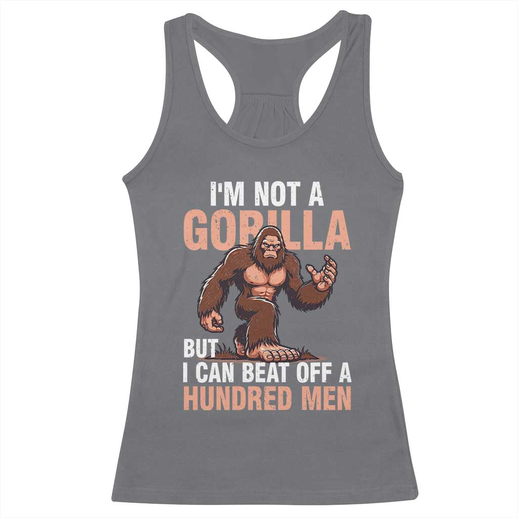 I'm Not A Gorilla But I Can't Beat Off A Hundred Men Racerback Tank Top Funny Bigfoot Meme - Wonder Print Shop