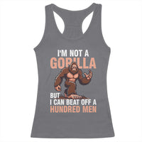 I'm Not A Gorilla But I Can't Beat Off A Hundred Men Racerback Tank Top Funny Bigfoot Meme - Wonder Print Shop
