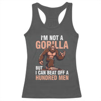 I'm Not A Gorilla But I Can't Beat Off A Hundred Men Racerback Tank Top Funny Bigfoot Meme - Wonder Print Shop