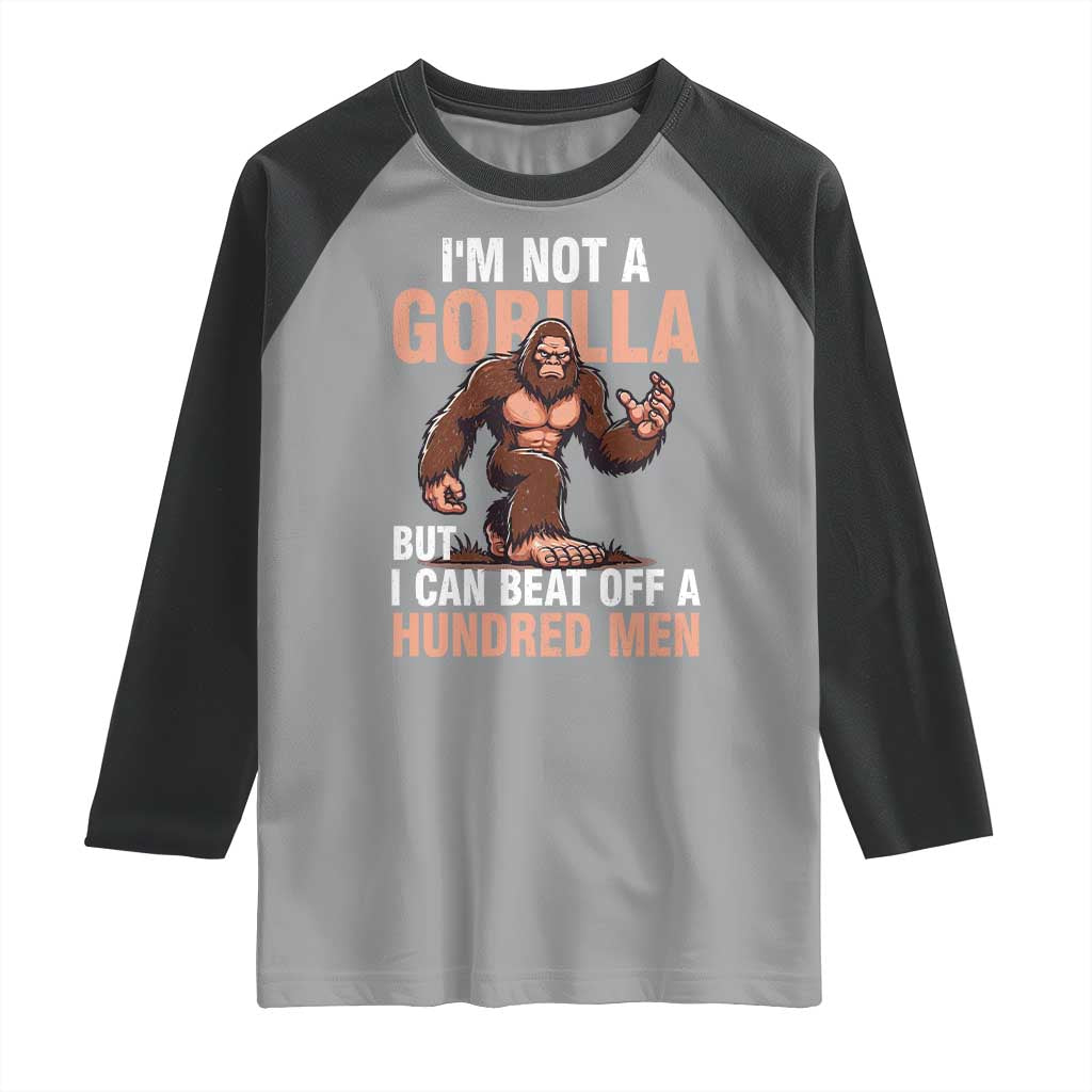 I'm Not A Gorilla But I Can't Beat Off A Hundred Men Raglan Shirt Funny Bigfoot Meme - Wonder Print Shop
