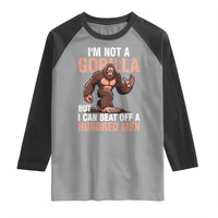 I'm Not A Gorilla But I Can't Beat Off A Hundred Men Raglan Shirt Funny Bigfoot Meme - Wonder Print Shop