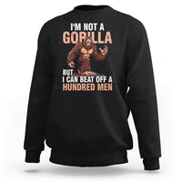 I'm Not A Gorilla But I Can't Beat Off A Hundred Men Sweatshirt Funny Bigfoot Meme - Wonder Print Shop