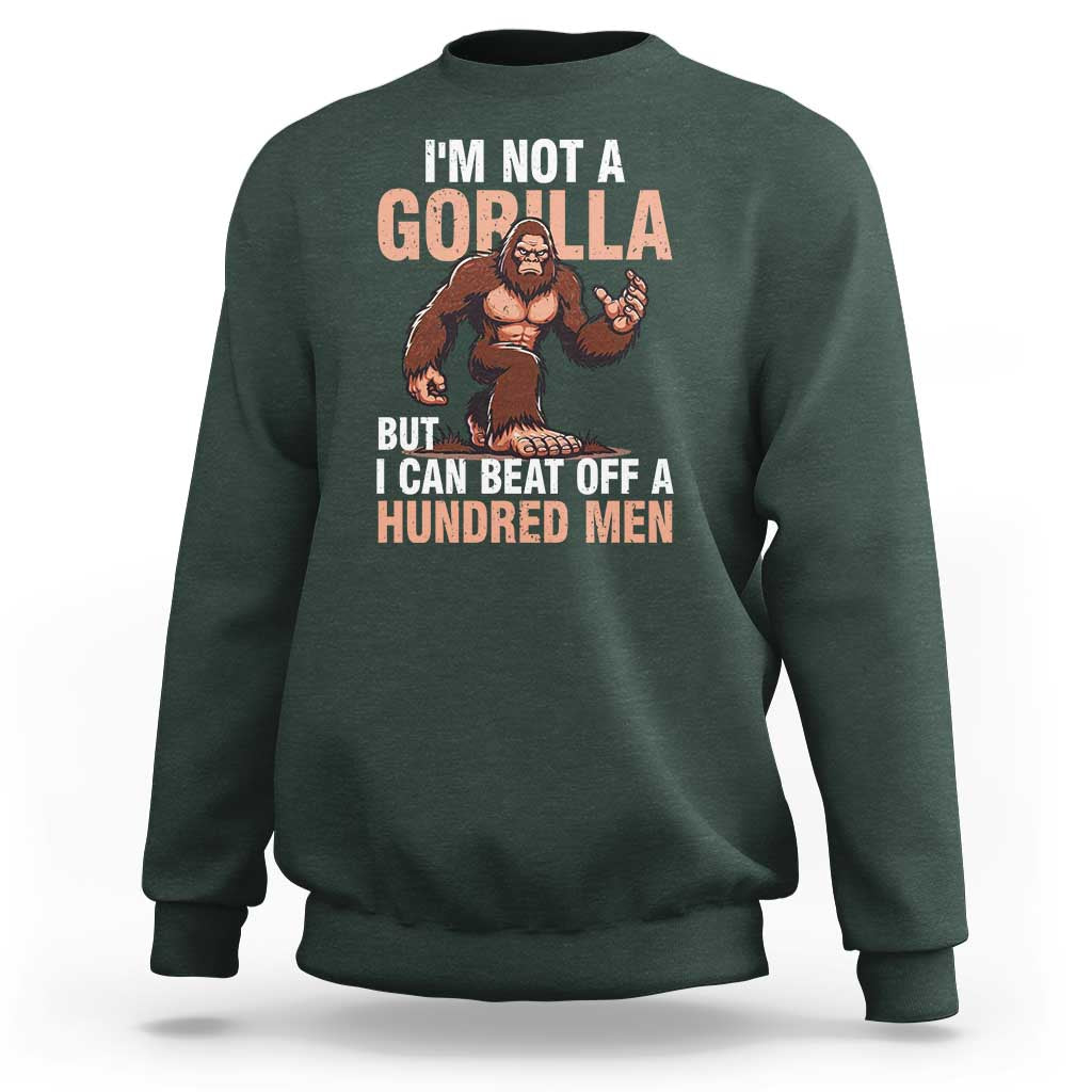 I'm Not A Gorilla But I Can't Beat Off A Hundred Men Sweatshirt Funny Bigfoot Meme - Wonder Print Shop