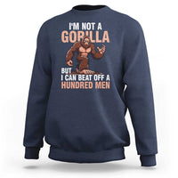 I'm Not A Gorilla But I Can't Beat Off A Hundred Men Sweatshirt Funny Bigfoot Meme - Wonder Print Shop