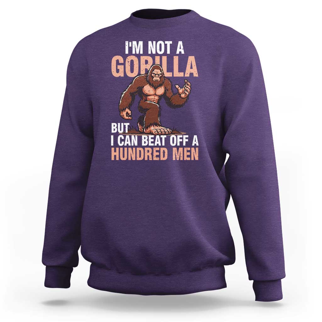 I'm Not A Gorilla But I Can't Beat Off A Hundred Men Sweatshirt Funny Bigfoot Meme - Wonder Print Shop