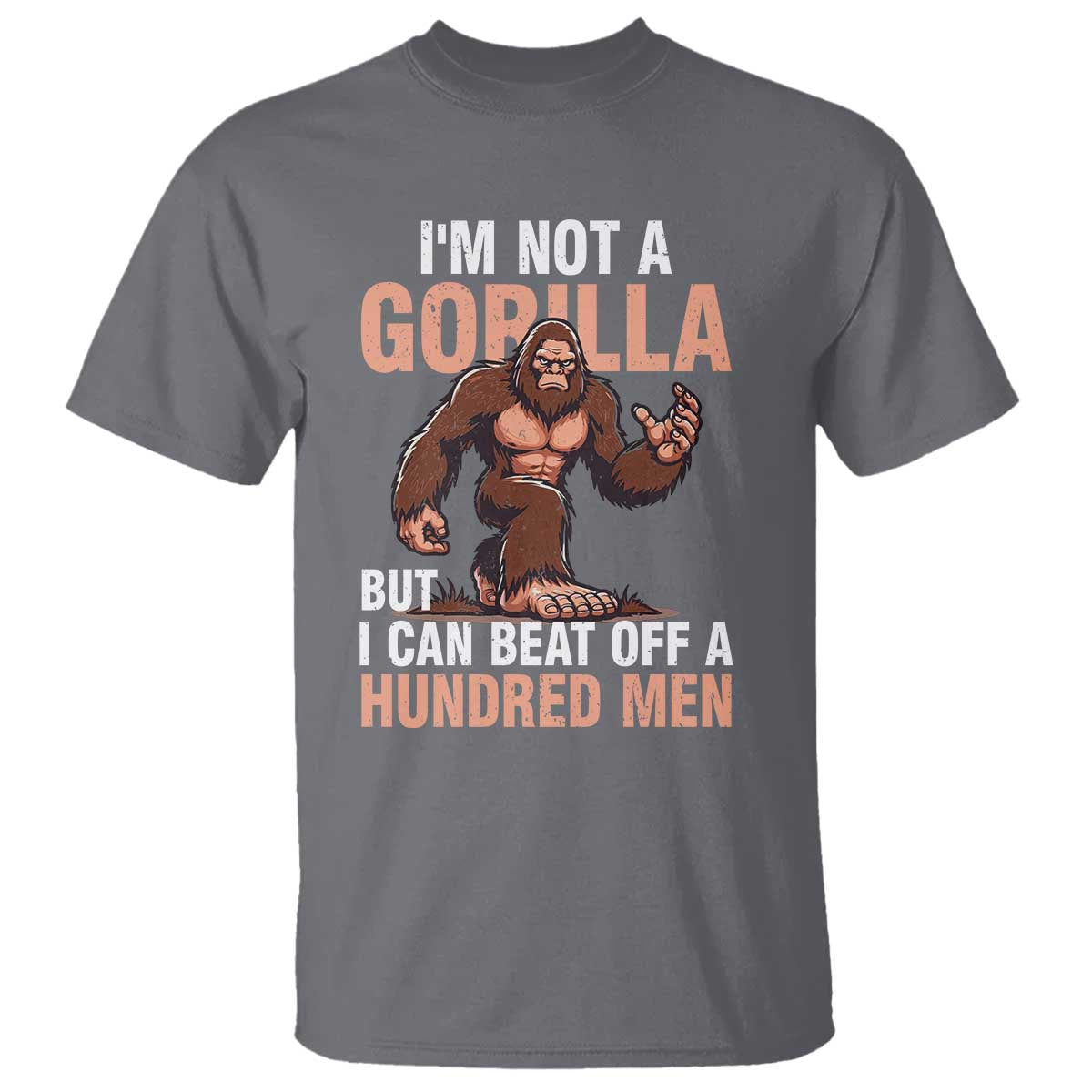 I'm Not A Gorilla But I Can't Beat Off A Hundred Men T Shirt Funny Bigfoot Meme - Wonder Print Shop