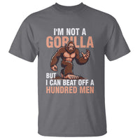 I'm Not A Gorilla But I Can't Beat Off A Hundred Men T Shirt Funny Bigfoot Meme - Wonder Print Shop