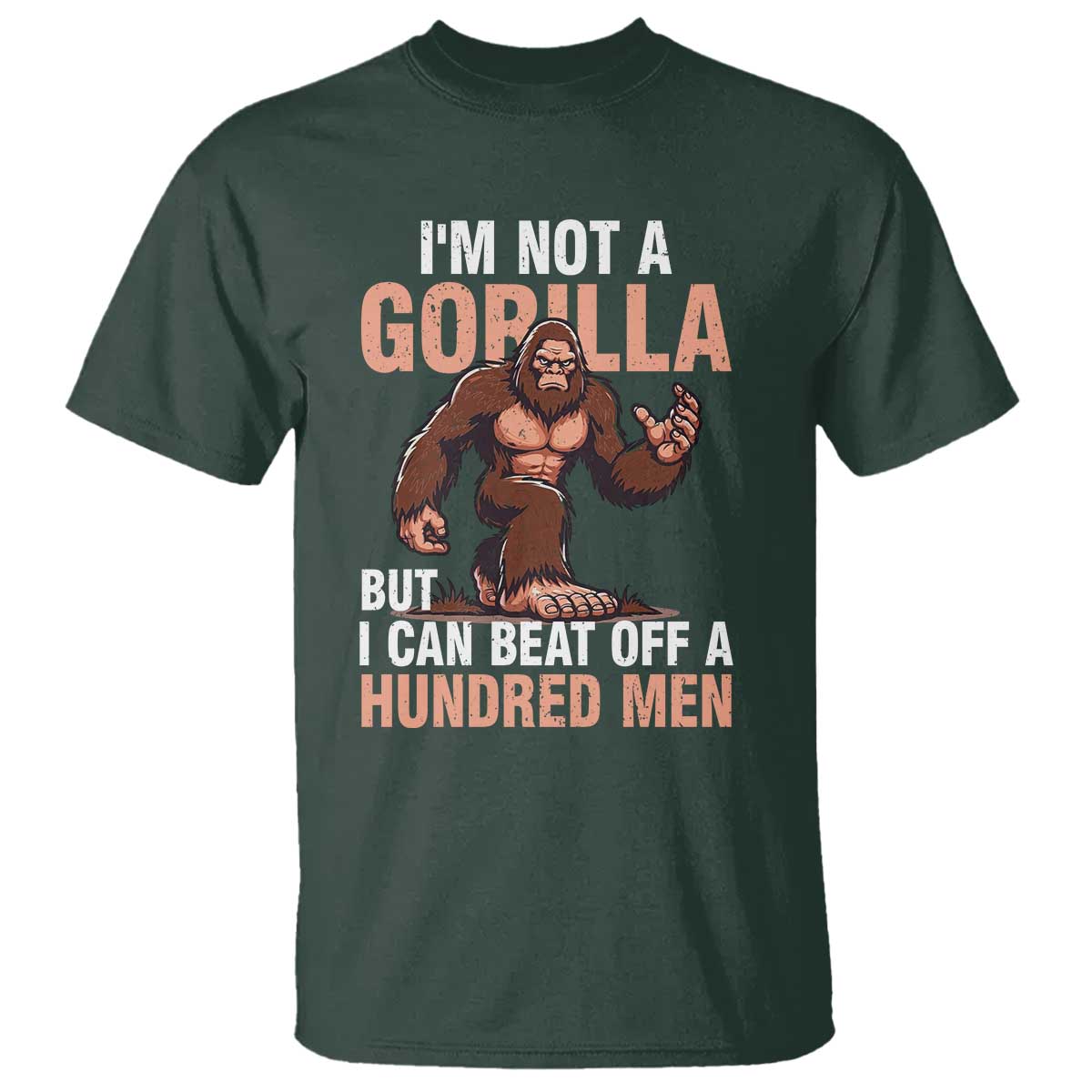 I'm Not A Gorilla But I Can't Beat Off A Hundred Men T Shirt Funny Bigfoot Meme - Wonder Print Shop