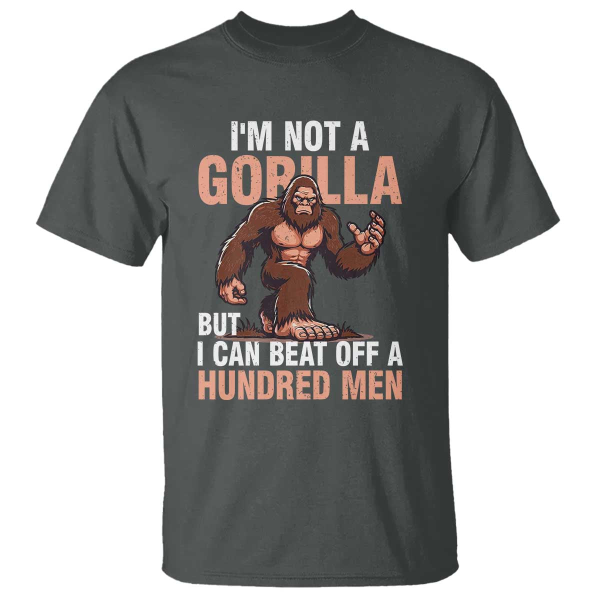 I'm Not A Gorilla But I Can't Beat Off A Hundred Men T Shirt Funny Bigfoot Meme - Wonder Print Shop