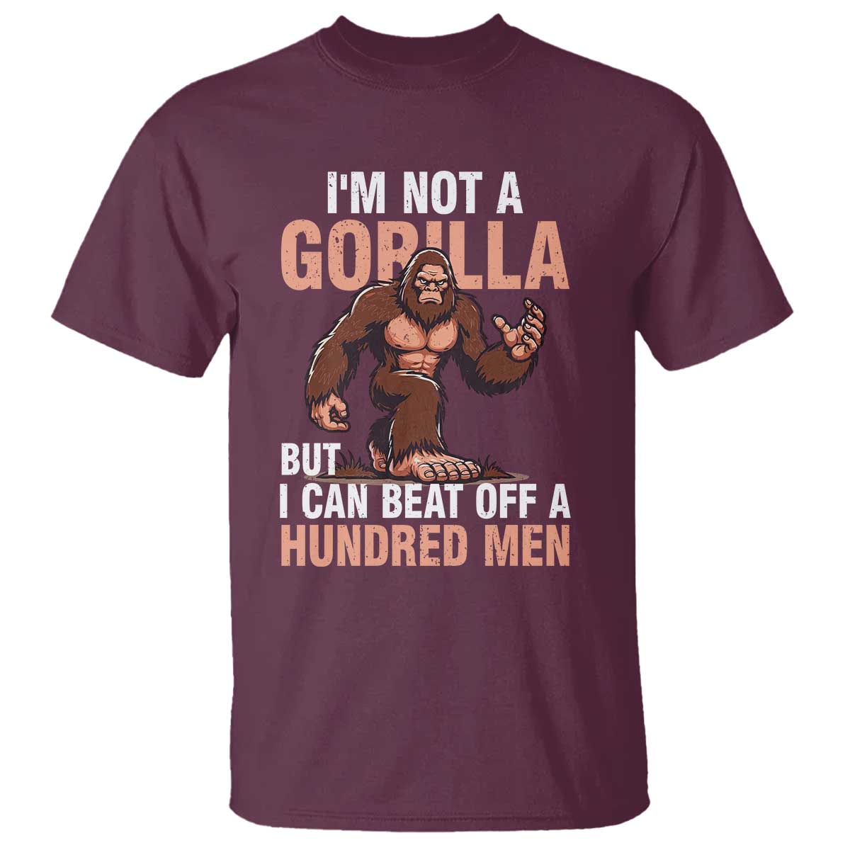 I'm Not A Gorilla But I Can't Beat Off A Hundred Men T Shirt Funny Bigfoot Meme - Wonder Print Shop