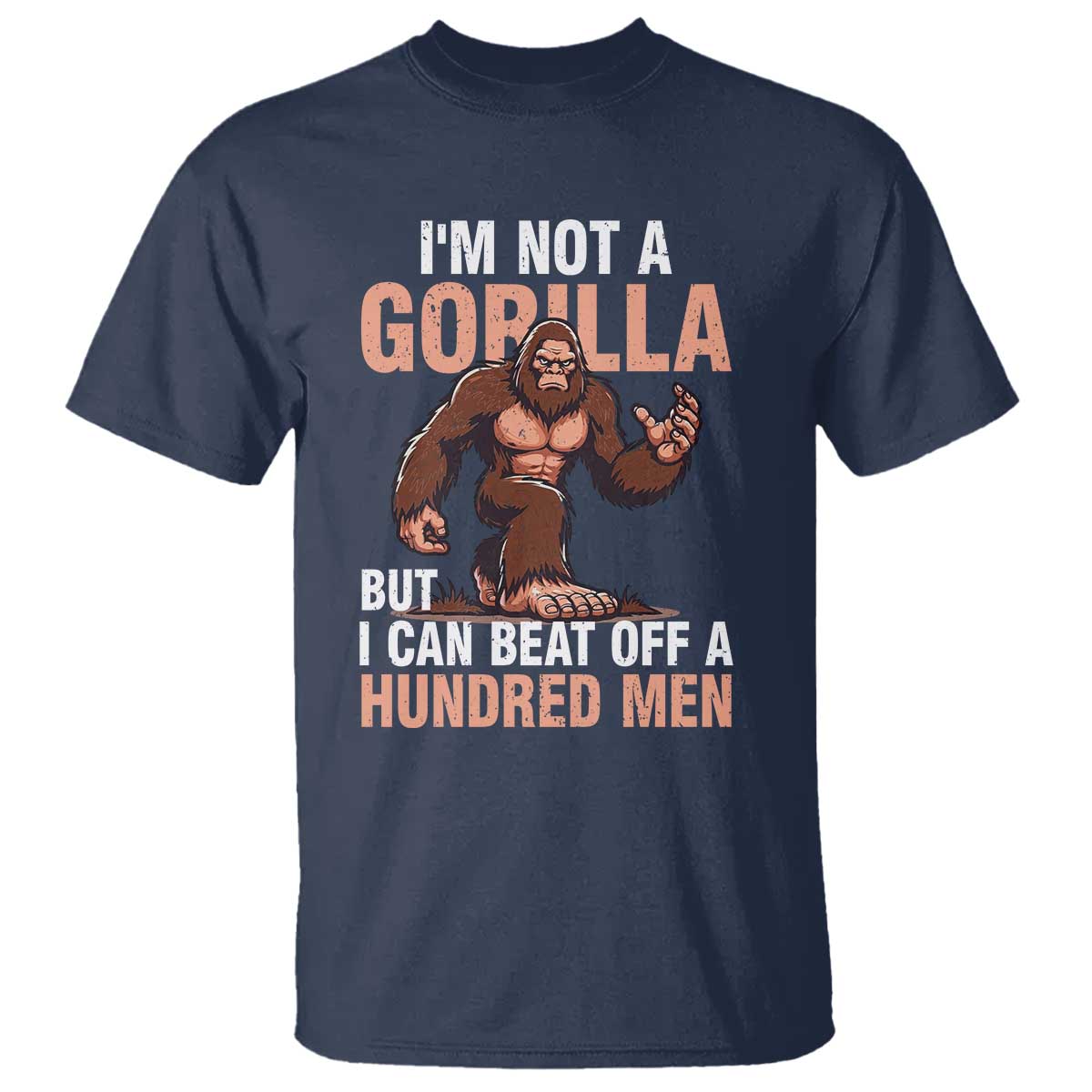 I'm Not A Gorilla But I Can't Beat Off A Hundred Men T Shirt Funny Bigfoot Meme - Wonder Print Shop