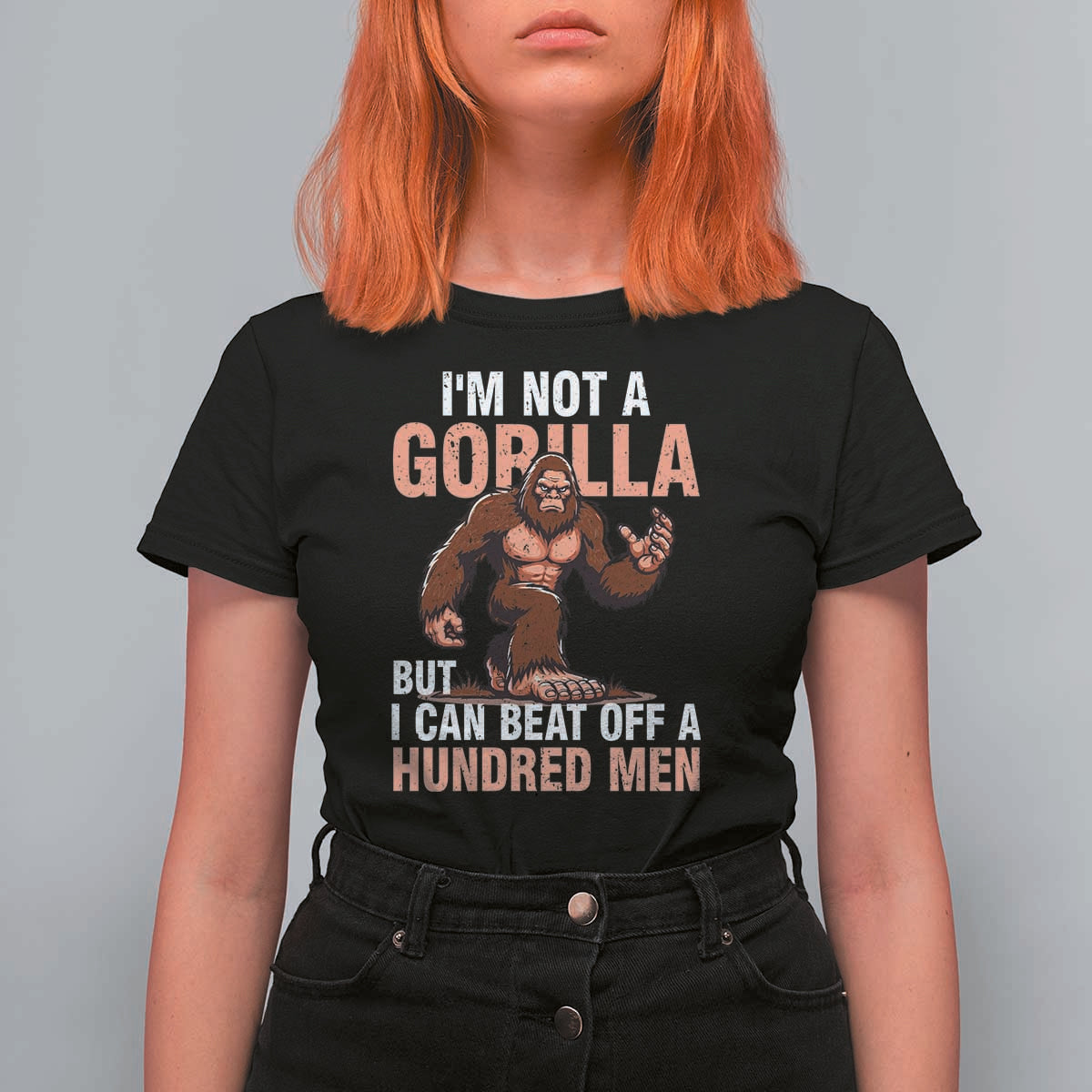 I'm Not A Gorilla But I Can't Beat Off A Hundred Men T Shirt For Women Funny Bigfoot Meme - Wonder Print Shop