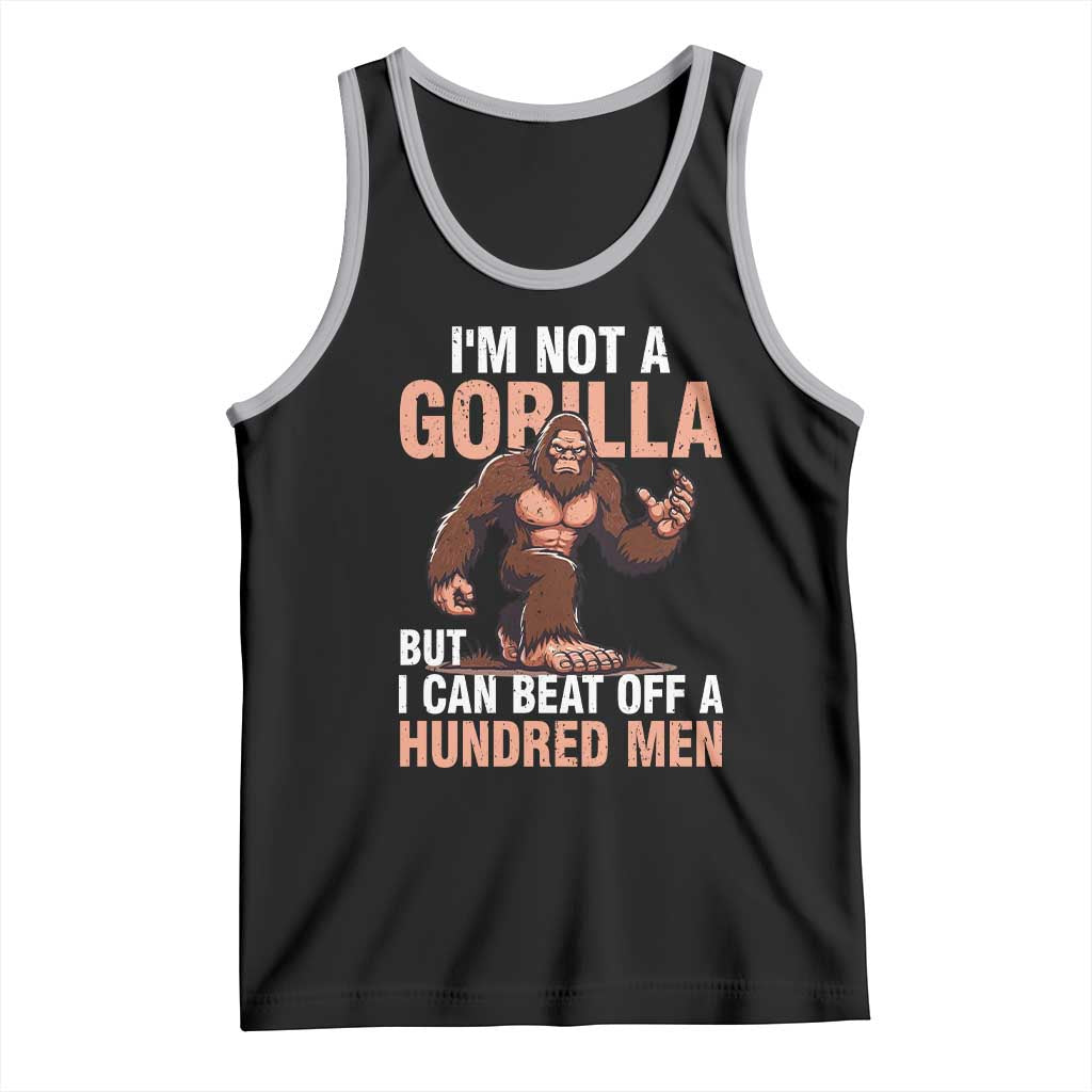 I'm Not A Gorilla But I Can't Beat Off A Hundred Men Tank Top Funny Bigfoot Meme - Wonder Print Shop