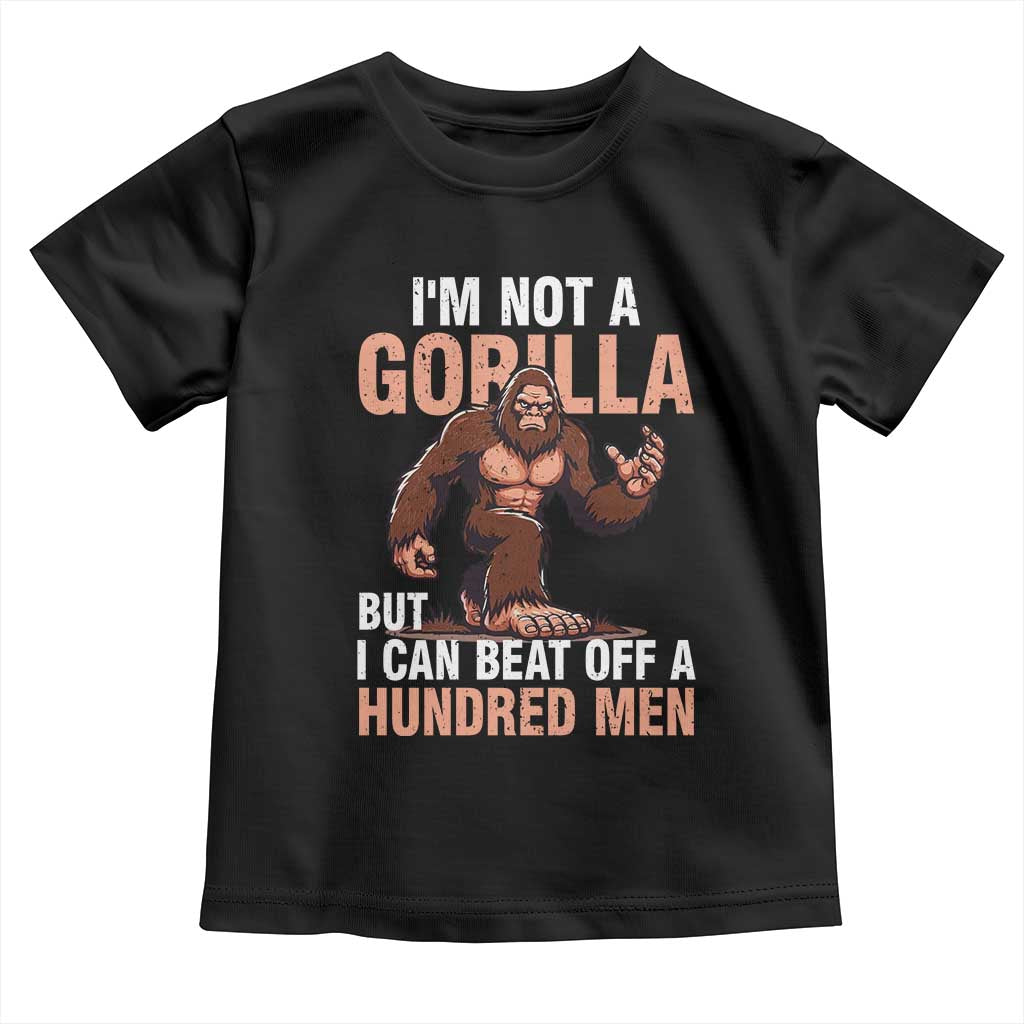 I'm Not A Gorilla But I Can't Beat Off A Hundred Men Toddler T Shirt Funny Bigfoot Meme - Wonder Print Shop